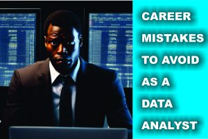 Career Mistakes to Avoid as a Data Analyst