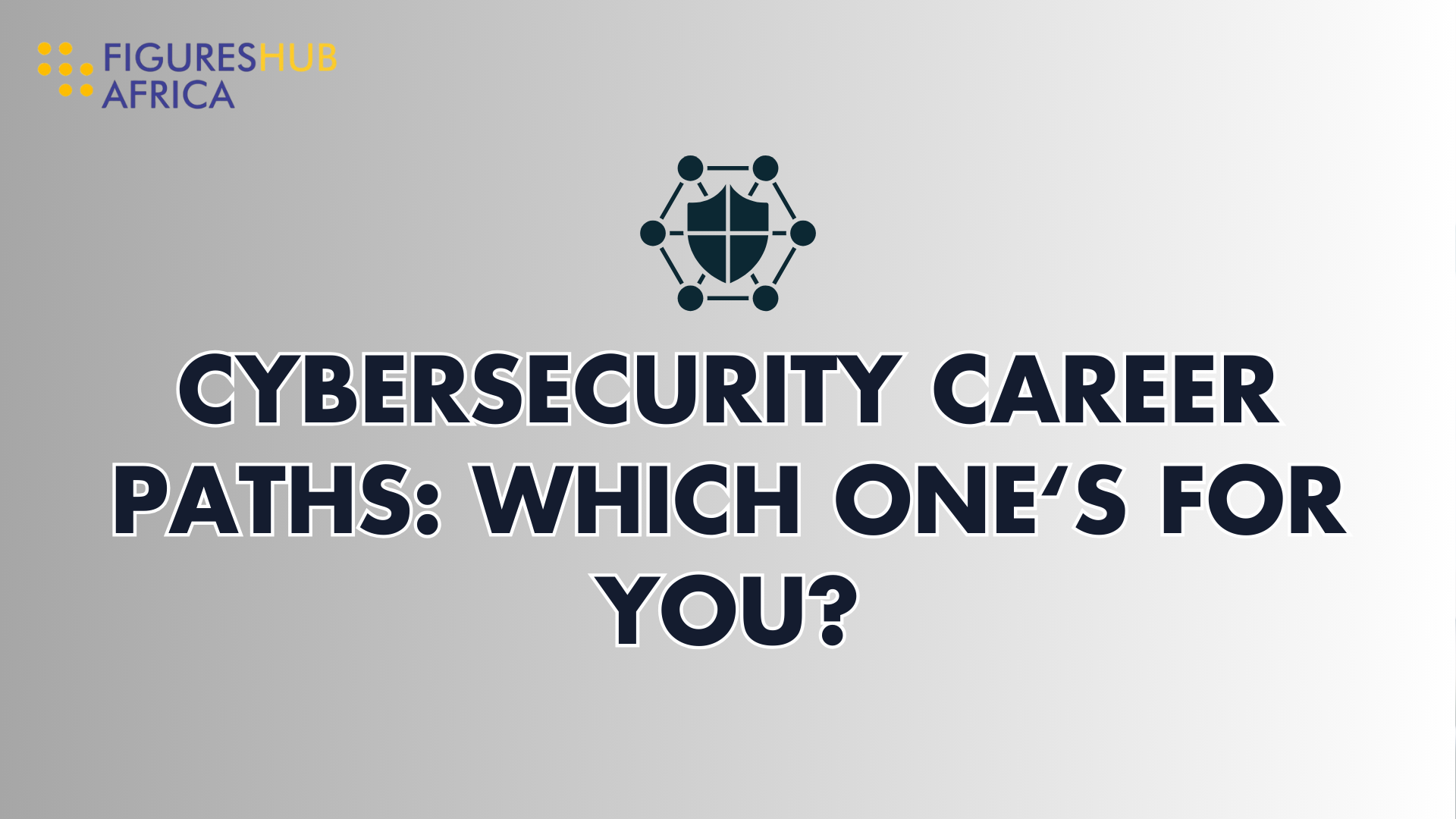 black and white gradient background with a topic: "Cybersecurity Career Paths: Which One’s for You?" with Figureshub Africa logo at the top left